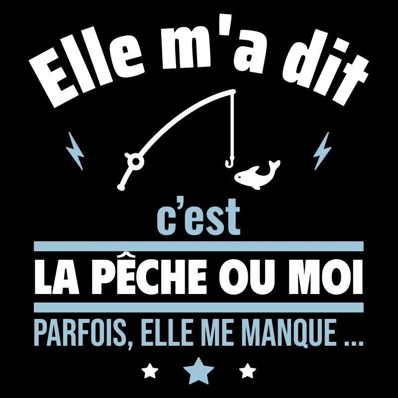 Elle m'a dit c'est la pêche ou moi,Cadeau pêcheur