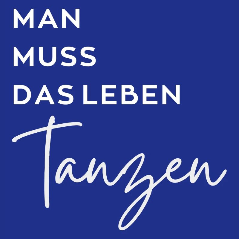 Man muss das Leben tanzen. Tänzer Tänzerin Spruch