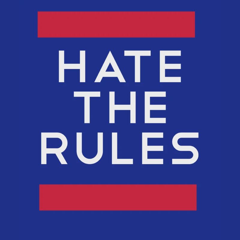 Hate the rules - disobey rules