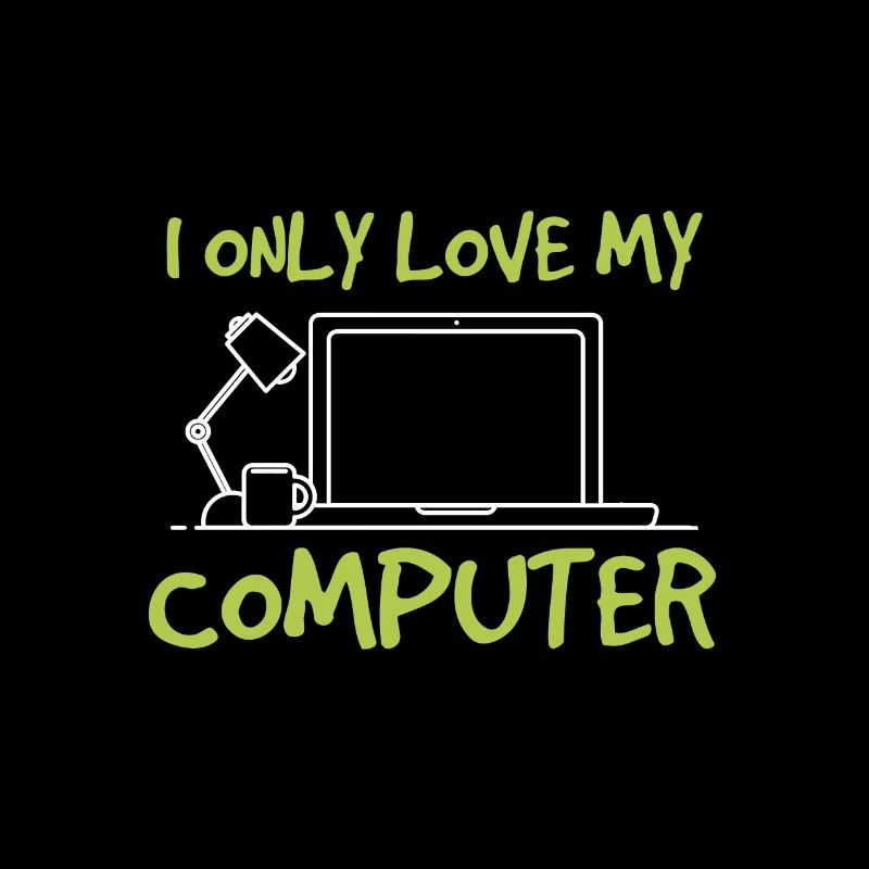 I only love me computer - I love my computer