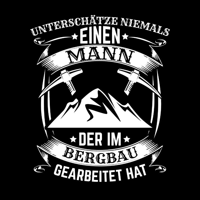 Bergbau Bergmann Unterschätze niemals einen Mann