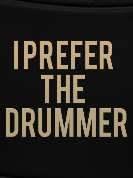 I Prefer The Drummer