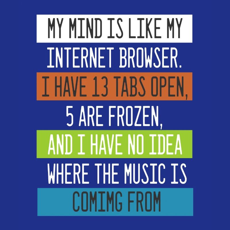 My Mind is like my internet Browser Computer Nerd