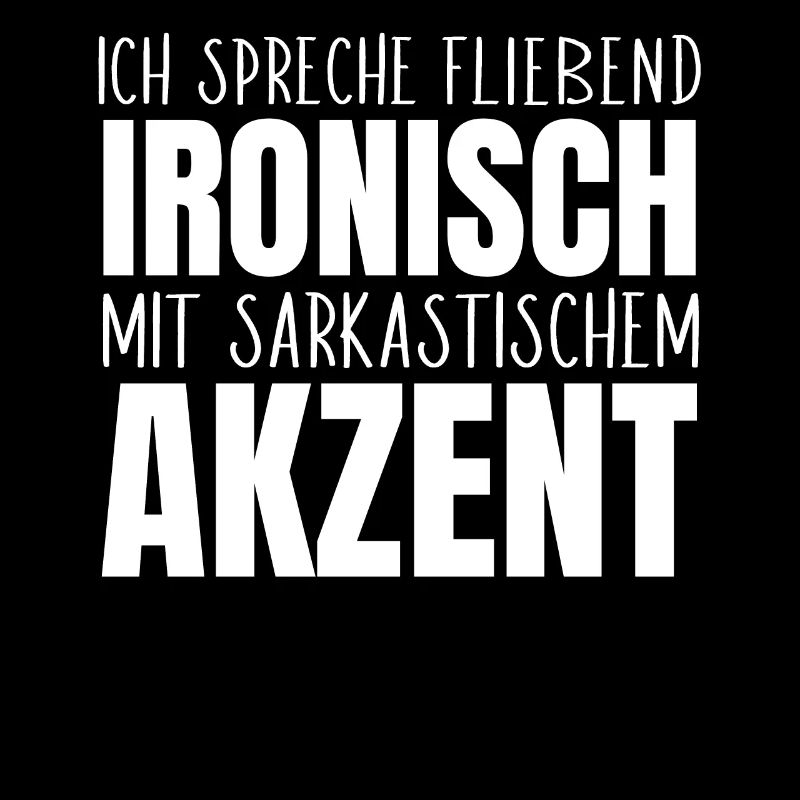 Ich spreche fließend ironisch sarkastisch Akzent