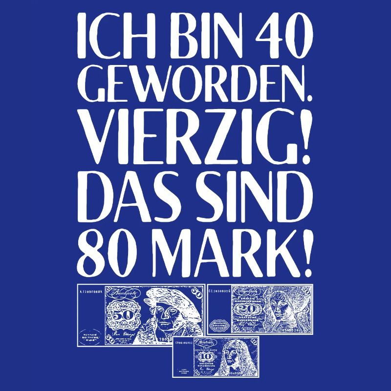 Ich Bin 40 Vierzig Das Sind 80 Mark 40. Geburtstag