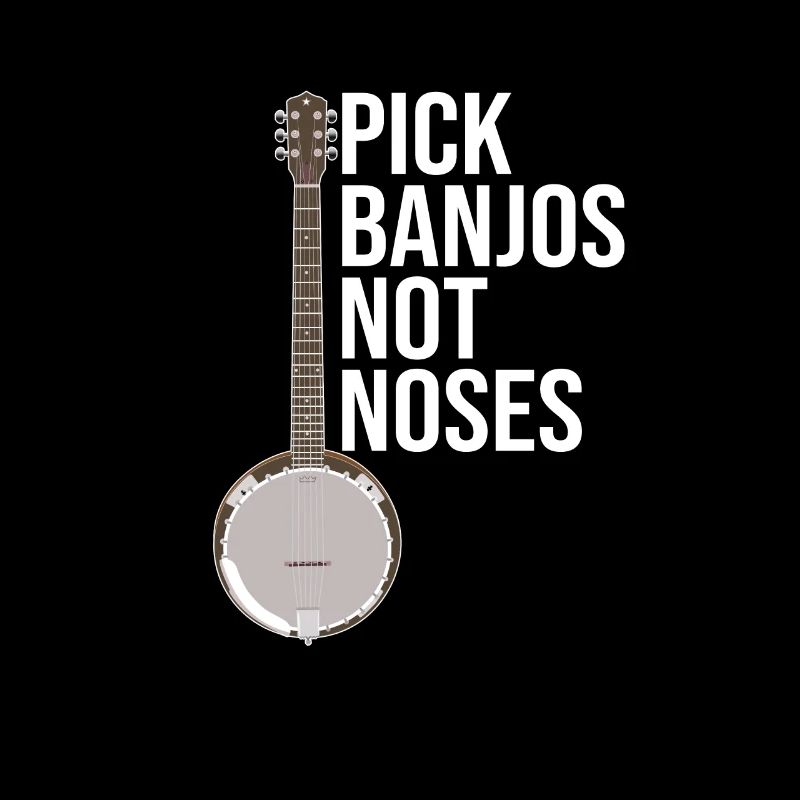Banjo - Pick Banjos Not Noses