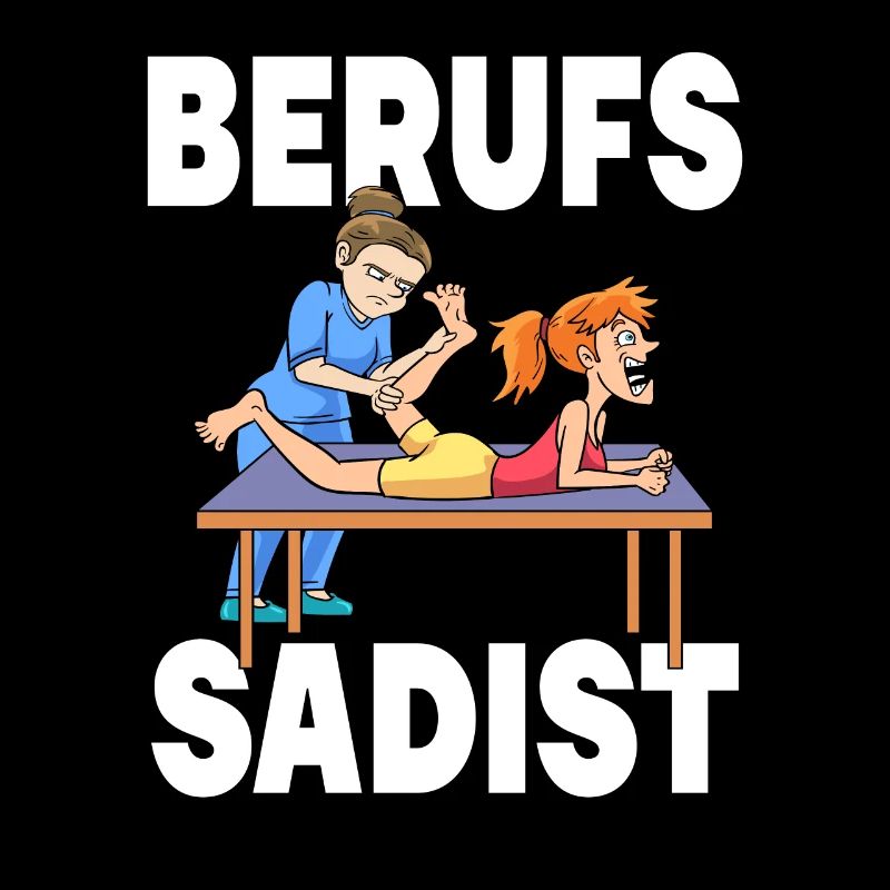 Berufs Sadist Physiotherapie Physiotherapeut