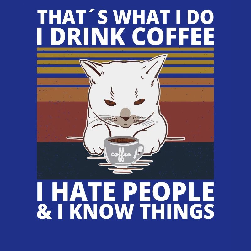 Drink Coffee hate Peope know things Katze Cat