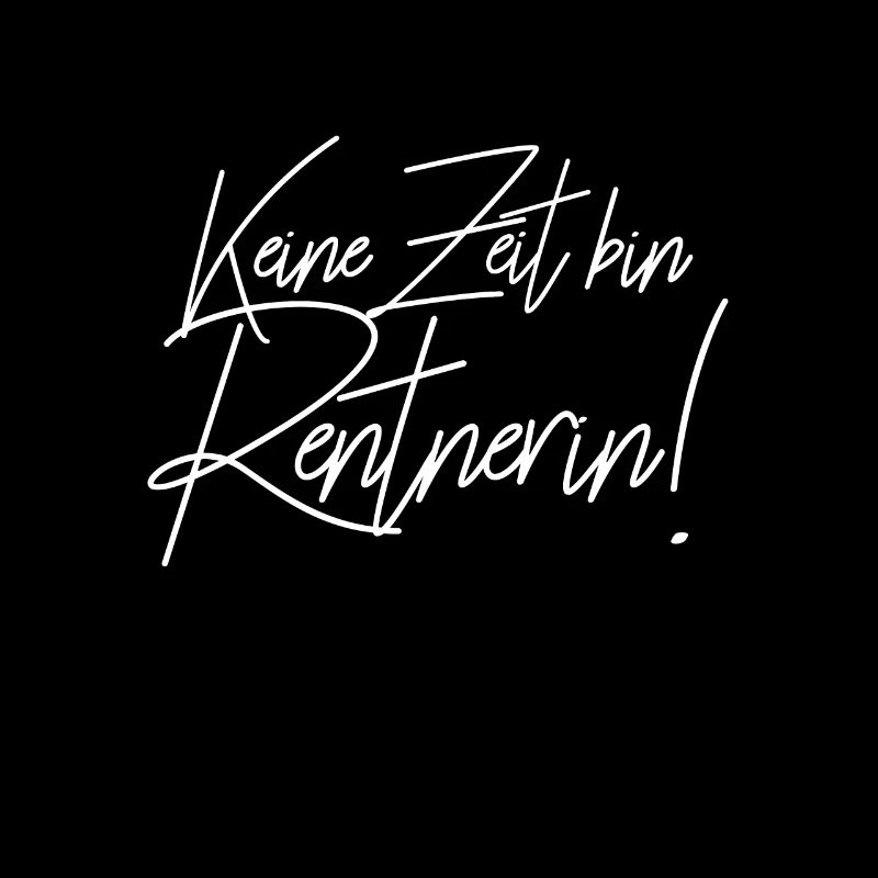 Keine Zeit bin Rentnerin.