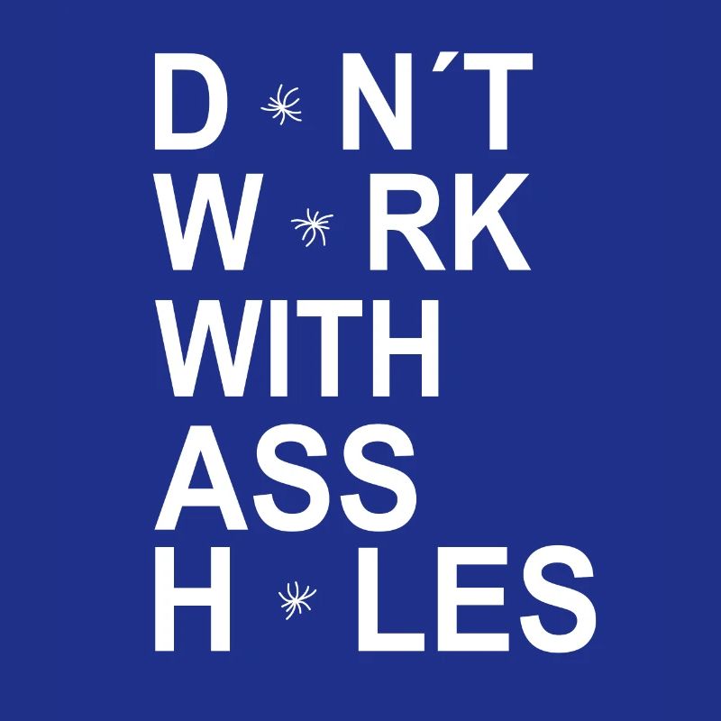 Funny Dont Work With Assholes Asshole