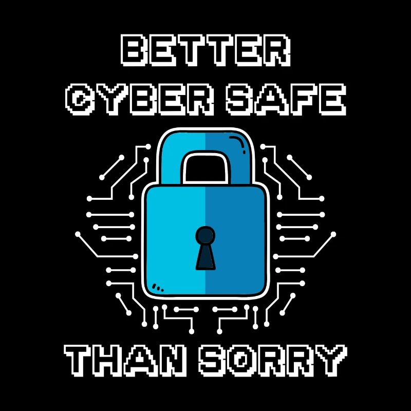 Better Cyber Safe Than Sorry