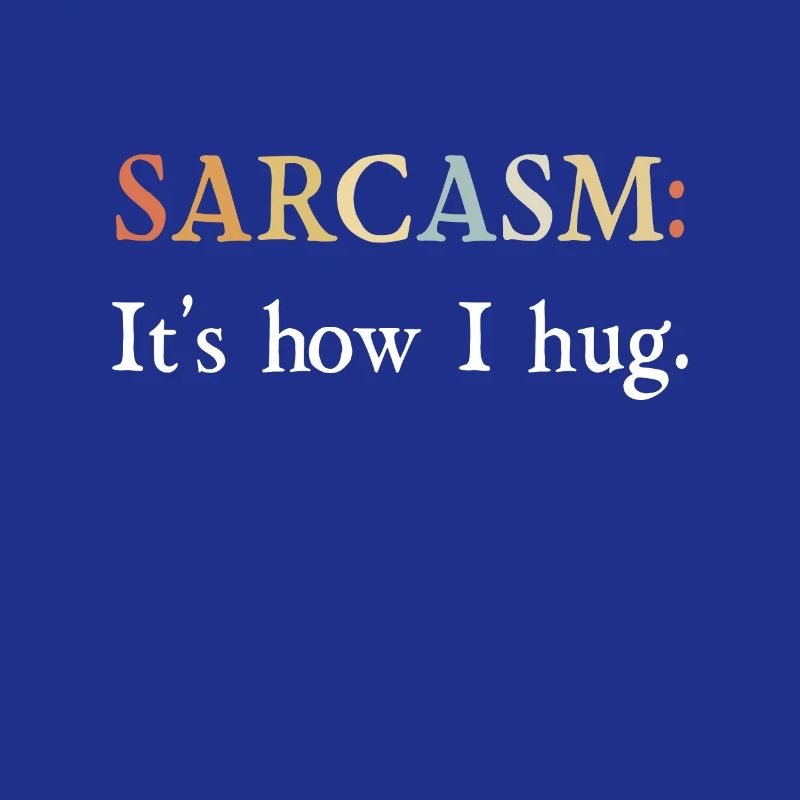 Sarkasmus Geschenke Sarcasm its how I hug