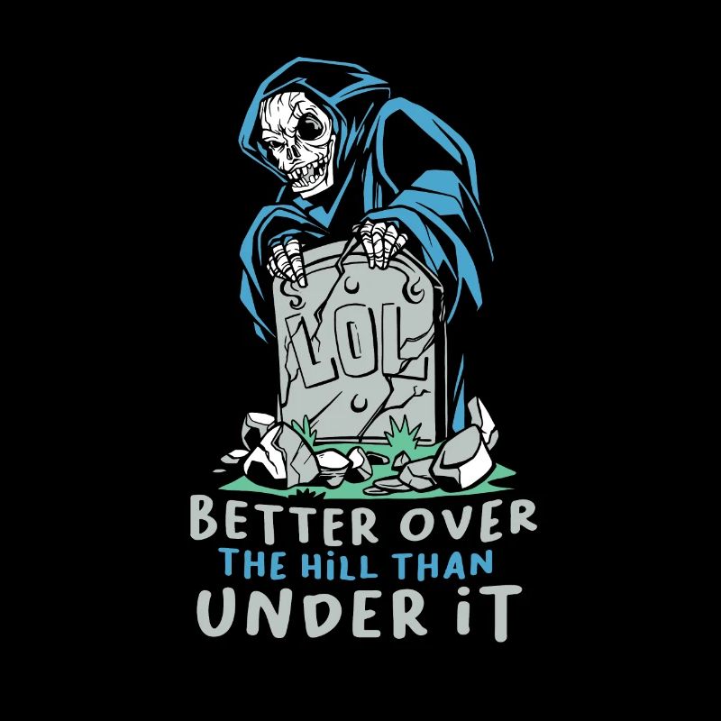 Better above the hill than below Grim Reaper