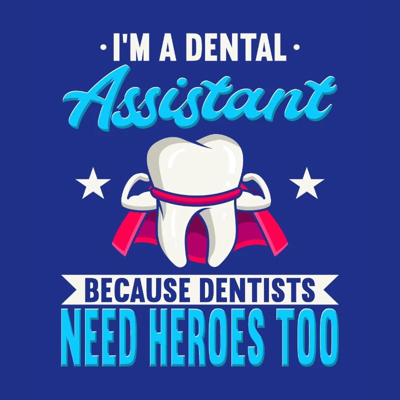 I’m A Assistant Dentaire Because Dentists Need