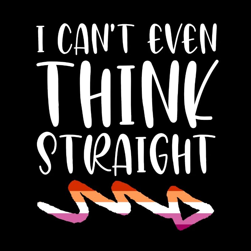 I can’t even think straight LGBT Pride Lesbienne