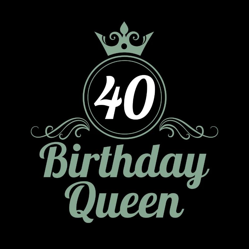40e anniversaire 40 ans 40 Birthday Queen