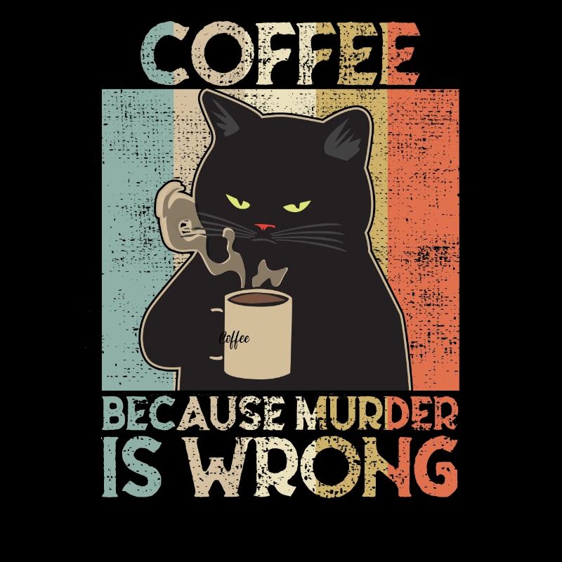 Coffee because Murder is wrong Café chat retro