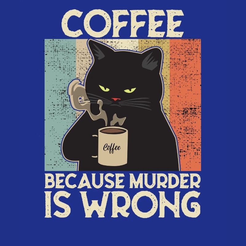 Coffee because Murder is wrong Café chat retro