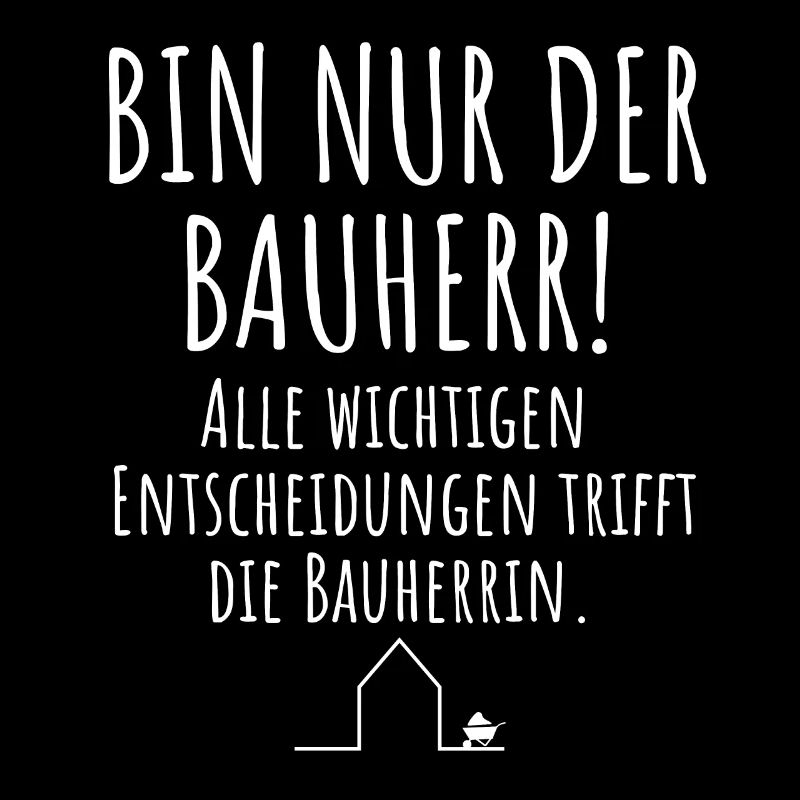 Bin nur der Bauherr Hausbau Bauherrin