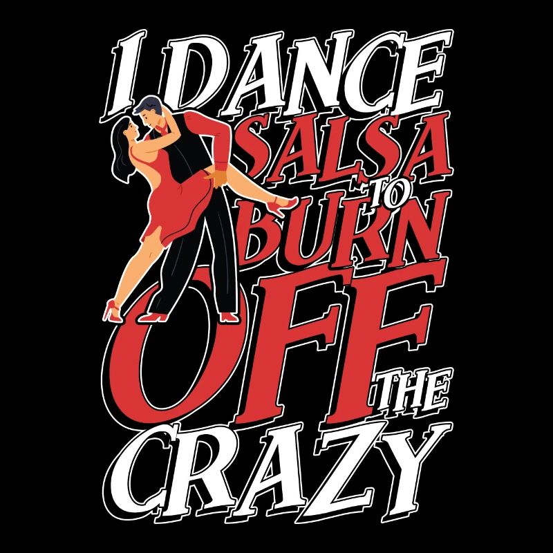 I dance salsa to burn off the crazy