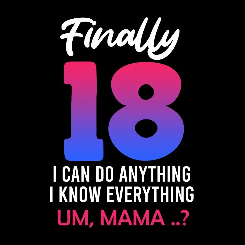 Finally 18 - I can do everything mom? 18 years