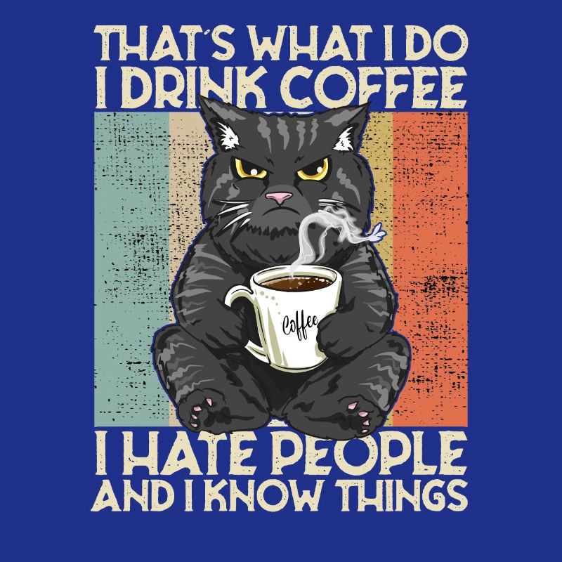 Drink Coffee I Hate People and i know things Cat