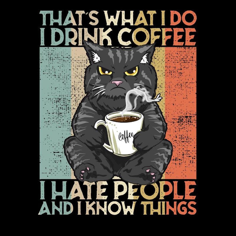 Drink Coffee I Hate People and i know things Cat