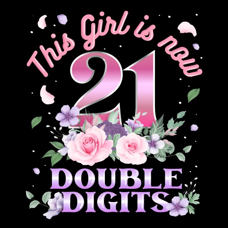 This Girl Is Now 21 Double Digits 21.
