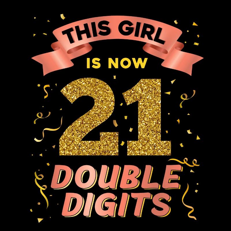 This Girl Is Now 21 Double Digits 21.