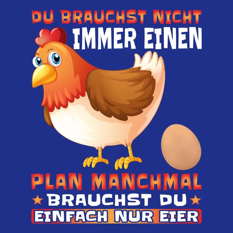 Du brauchst nicht immer einen Plan nur Eier