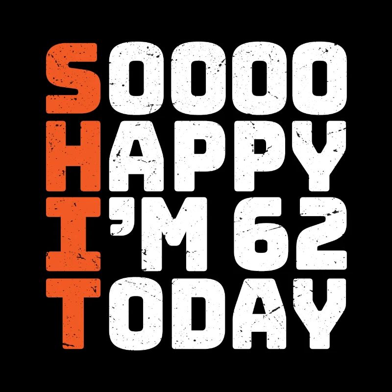 si heureux que j’ai 62 ans Drôle 62e anniversaire 62