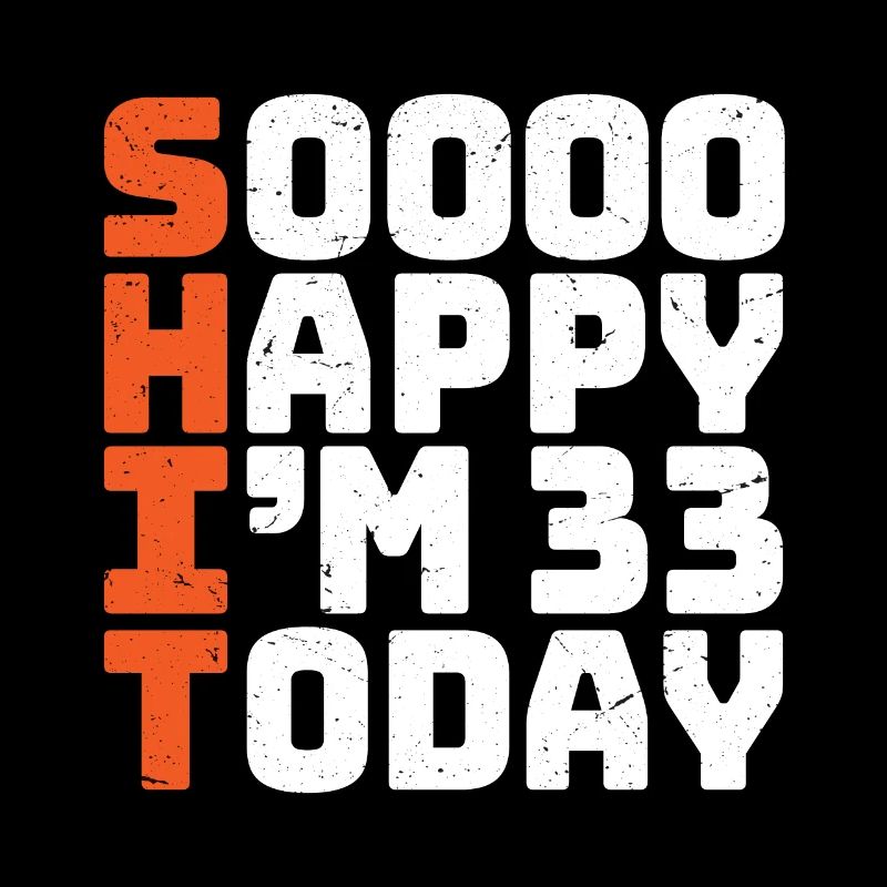 soooo happy i'm 33 Funny 33rd birthday 33