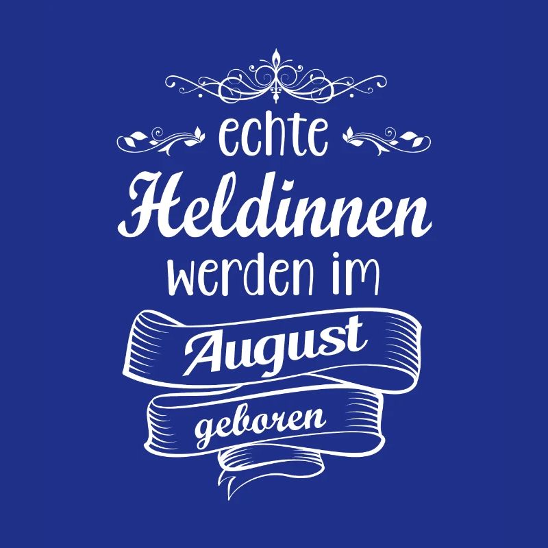 Echte Heldinnen werden im August geboren