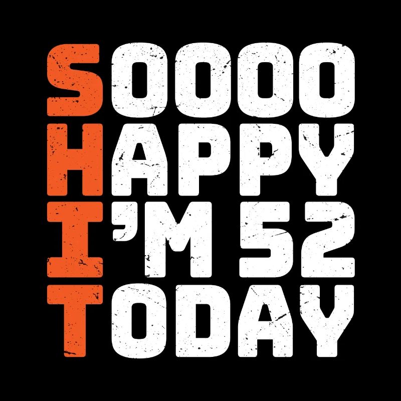 si heureux que j’ai 52 ans Drôle 52e anniversaire 52