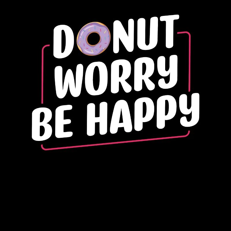 Donut Worry Be Happy | Donut Lover Tshirt | Funny