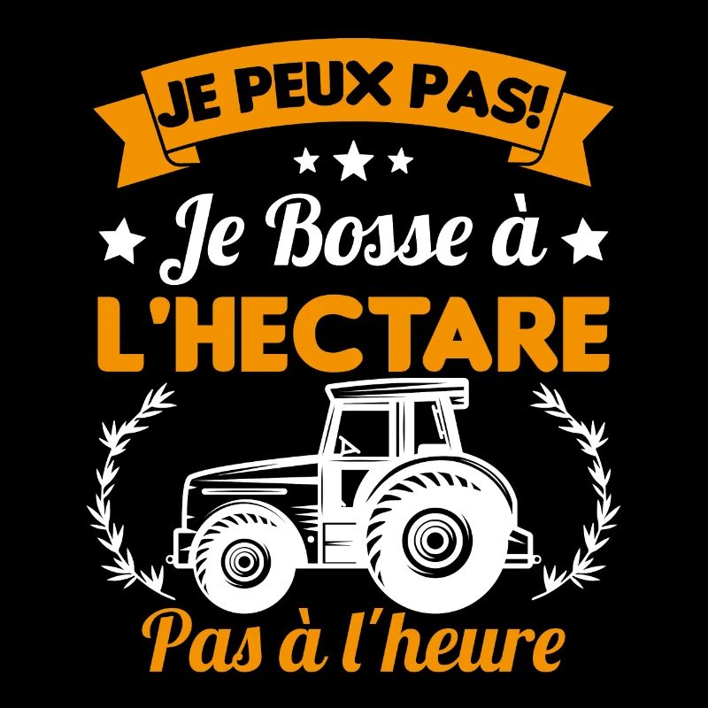 Je peux pas! Je bosse à l'hectare pas à l'heure