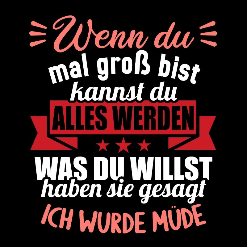 Wenn groß bist kannst werden was willst wurde müde