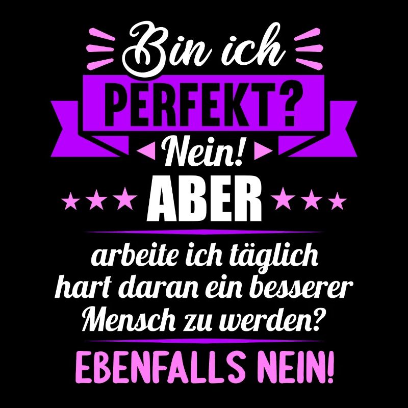 Bin ich perfekt? Nein. Aber arbeite ich daran