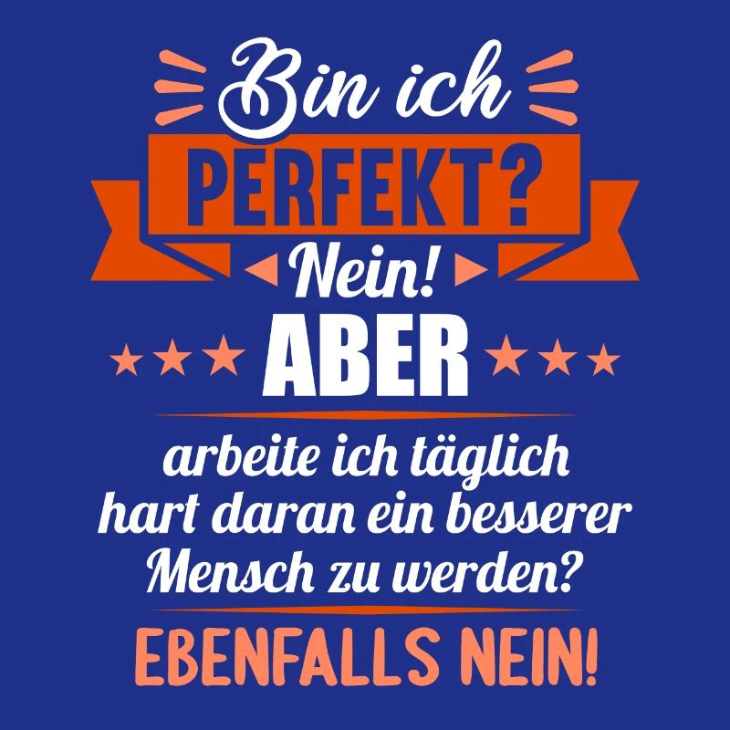 Bin ich perfekt? Nein. Aber arbeite ich daran