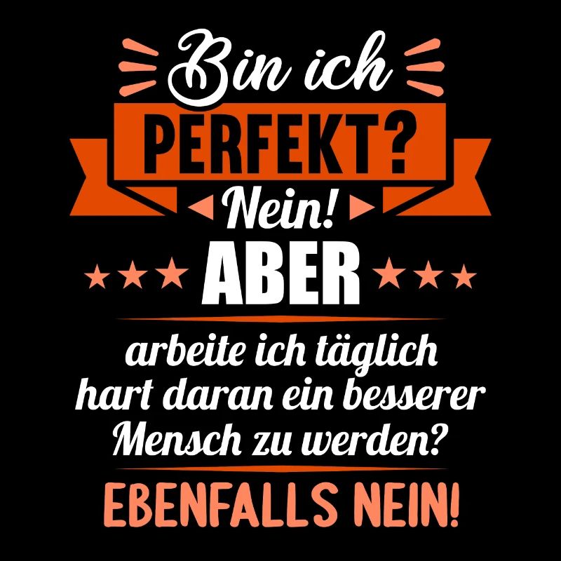 Bin ich perfekt? Nein. Aber arbeite ich daran