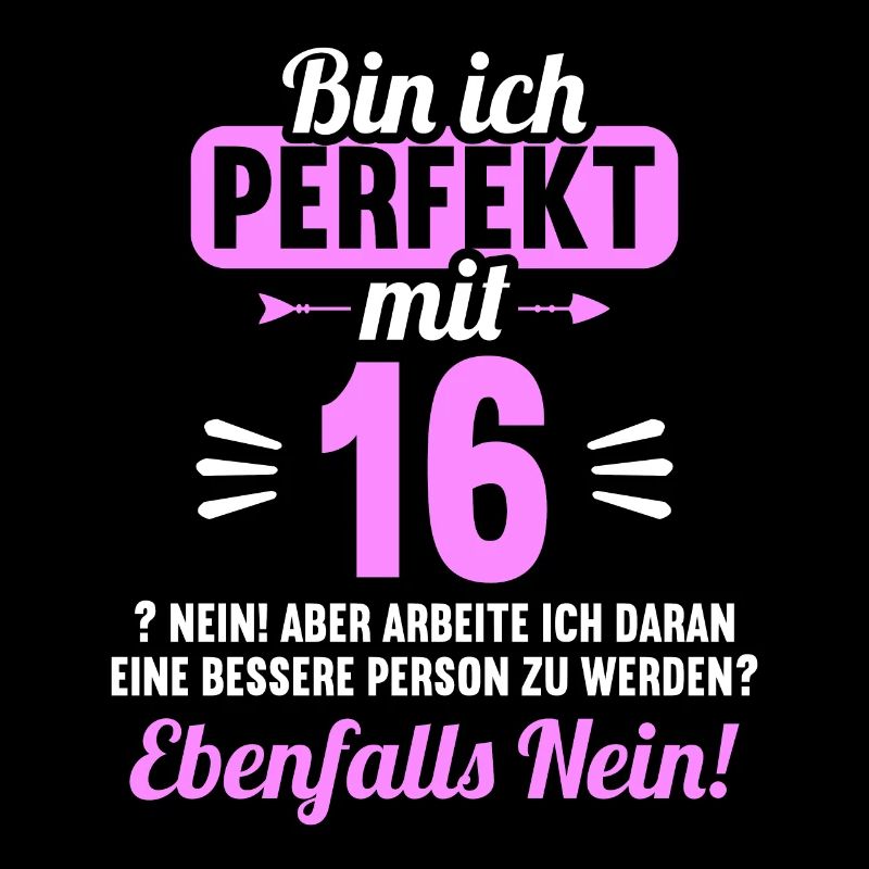 Bin ich perfekt mit 16 Jahren 16. Geburtstag