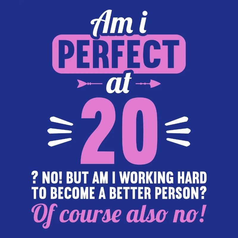 Bin ich perfekt mit 20 Jahren 20. Geburtstag