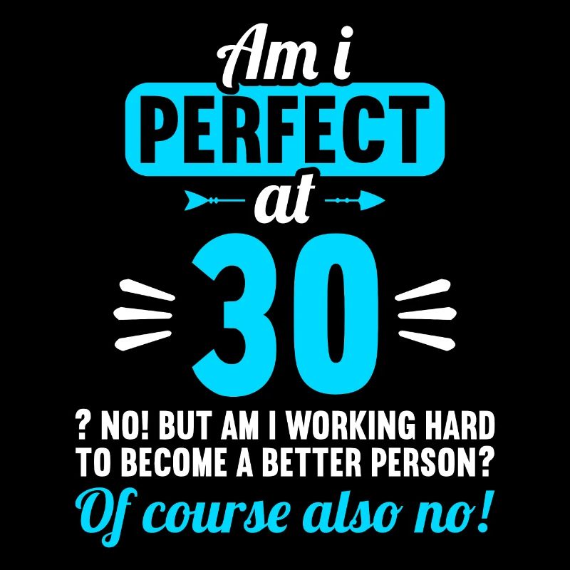 Bin ich perfekt mit 30 Jahren 30. Geburtstag