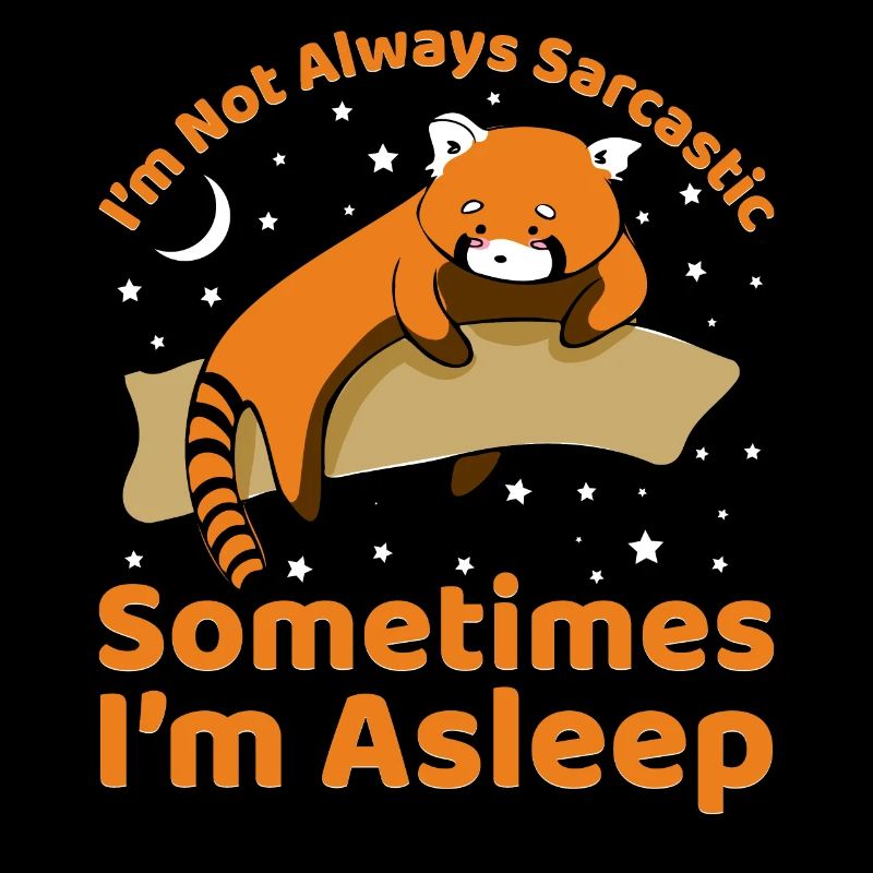I'm not always sarcastic sometimes I'm asleep