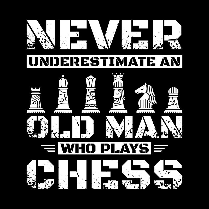 Never underestimate an old man who plays chess