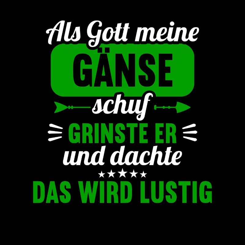 Als Gott meine Gänse schuf das wird lustig Gans