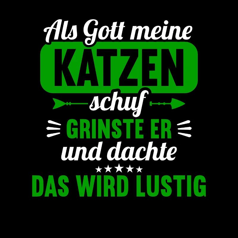 Als Gott meine Katzen schuf das wird lustig Katze