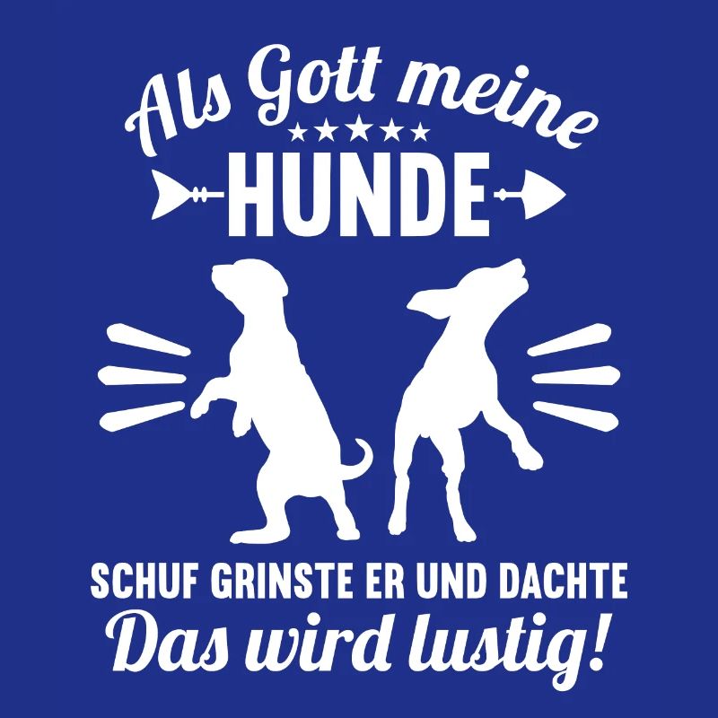 Als Gott meine Hunde schuf das wird lustig Hund