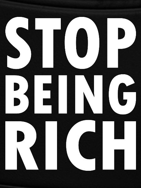 Stop being rich