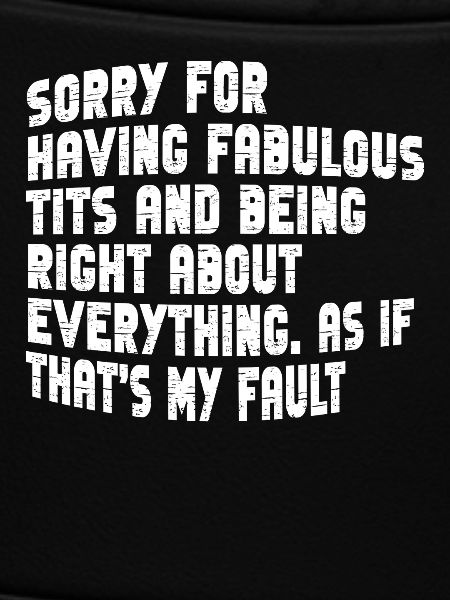 Sorry I'm fabulous